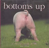 Bottoms Up!  A Cheeky Look At Life