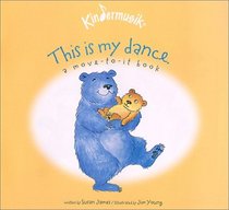 This Is My Dance: Sing, Dance, and Read With Me (Kindermusik Library)