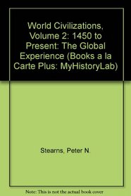 World Civilizations: The Global Experience, Volume II, Books a la Carte Plus MyHistoryLab CourseCompass (5th Edition)
