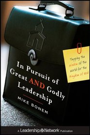 In Pursuit of Great AND Godly Leadership: Tapping the Wisdom of the World for the Kingdom of God (Jossey-Bass Leadership Network Series)
