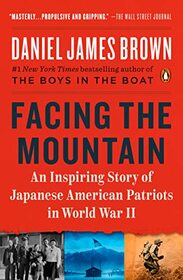 Facing the Mountain: An Inspiring Story of Japanese American Patriots in World War II