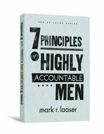 The 7 Principles of Highly Accountable Men (Men of Valor)