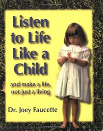 Listen to Life Like a Child: And Make A Life, Not Just a Living