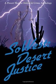 SoWest: Desert Justice: Sisters in Crime Desert Sleuths Chapter Anthology (Volume 4)