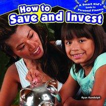 How to Save and Invest (Smart Kid's Guide to Personal Finance (Powerkids))
