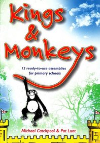 Kings and Monkeys: 12 Ready to Use Assemblies for Primary Schools