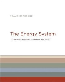 The Energy System: Technology, Economics, Markets, and Policy (The MIT Press)