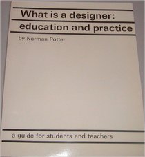 What is a Designer: Education and Practice, A Guide for Students and Teachers