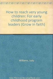 How to reach very young children: For early childhood program leaders (Grow in faith)