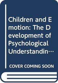 Children and Emotion: The Development of Psychological Understanding (Understanding Children's Worlds)