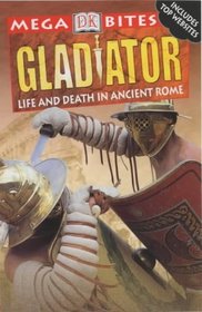 Gladiators: Life and Death in Ancient Rome (Mega Bites)