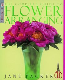 Complete Guide To Flower Arranging (DK Living)