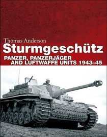 Sturmgeschtz: Panzer, Panzerjger and Luftwaffe Units 1943?45