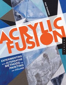 Acrylic Fusion: Experimenting with Alternative Methods for Painting and Collage