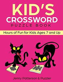 Kid's Crossword Puzzle Book: Hours of Fun for Ages 7 and Up (Word Puzzles)