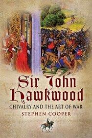 SIR JOHN HAWKWOOD: Chivalry and the Art of War