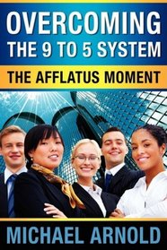 Overcoming the Nine-to-Five System: The Afflatus Moment