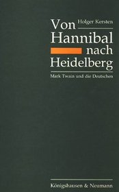 Von Hannibal nach Heidelberg: Mark Twain und die Deutschen : eine Studie zu literarischen und soziokulturellen Quellen eines Deutschlandbildes (Kieler ... und Amerikanistik) (German Edition)