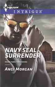 Navy SEAL Surrender (Texas Family Reckoning, Bk 1)(Harlequin Intrigue, No 1495)
