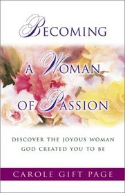 Becoming a Woman of Passion: Discover the Joyous Woman God Created You to Be