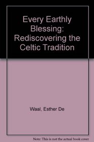 Every Earthly Blessing: Rediscovering the Celtic Tradition