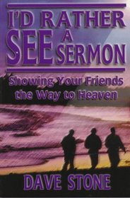 I'd Rather See a Sermon: Showing Your Friends the Way to Heaven