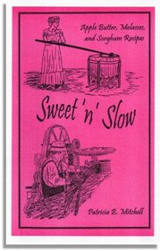 Sweet 'n' Slow:  Apple butter, Cane Molasses, and Sorghum Syrup Recipes (Third Edition)