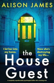 The House Guest: A completely unputdownable psychological thriller with a shocking twist