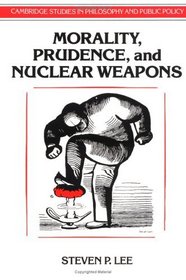 Morality, Prudence, and Nuclear Weapons (Cambridge Studies in Philosophy and Public Policy)