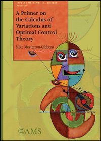 A Primer on the Calculus of Variations and Optimal Control Theory (Student Mathematical Library)