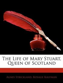The Life of Mary Stuart, Queen of Scotland