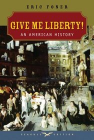 Give Me Liberty!: An American History, Seagull Edition (Single-Volume Edition) (Seagull Edition)