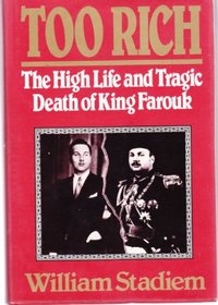 TOO RICH: HIGH LIFE AND TRAGIC DEATH OF KING FAROUK