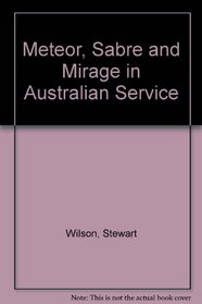 The Meteor, Sabre and Mirage: An Australian Service