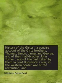 History of the Girtys : a concise account of the Girty brothers, Thomas, Simon, James and George