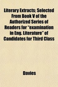 Literary Extracts; Selected From Book V of the Authorized Series of Readers for 