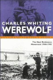 Werewolf - The Story of The Nazi Resistance Movement 1944 - 1945