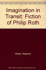 Imagination in Transit: The Fiction of Philip Roth