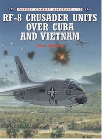 RF-8 Crusader Units over Cuba and Vietnam (Osprey Combat Aircraft 12)