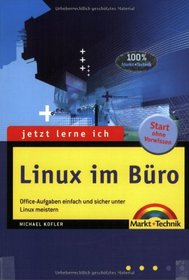 Jetzt lerne ich Linux im Bro. Office-Aufgaben einfach und sicher unter Linux meistern