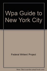 The Wpa Guide to New York City: The Federal Writers' Project Guide to 1930s New York