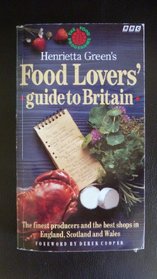 Henrietta Green's Food Lover's Guide to Britain: The Finest Producers and the Best Shops in England, Scotland and Wales