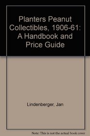 Planters Peanut Collectibles 1906-1961, Handbook and Price Guide: A Handbook and Price Guide