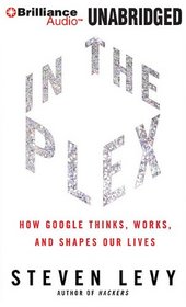 In The Plex: How Google Thinks, Works, and Shapes Our Lives