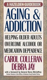 Aging and Addiction: Helping Older Adults Overcome Alcohol or Medication Dependence (Hazelden Guidebooks)
