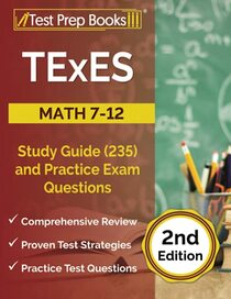 TExES Math 7-12 Study Guide (235) and Practice Exam Questions: [2nd Edition]