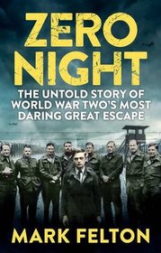 Zero Night: The Untold Story of World War Two's Most Daring Great Escape