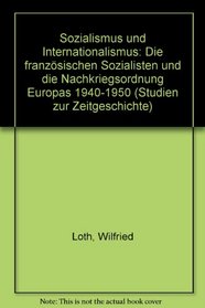 Sozialismus und Internationalismus: D. franz. Sozialisten u.d. Nachkriegsordnung Europas 1940-1950 (Studien zur Zeitgeschichte) (German Edition)