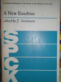 A New Eusebius: Documents illustrative of the history of the church to A.D. 337 (SPCK large paperbacks)