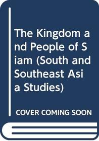 The Kingdom and People of Siam (South and Southeast Asia Studies)